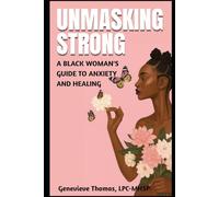 Unmasking Strong: A Black Woman's Guide To Anxiety and Healing