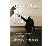 Unmasking the Daunted Soul: A Workbook for Self-recognition