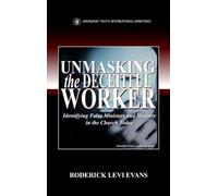 Unmasking the Deceitful Worker: Identifying False Ministers and Ministry in the Church Today: 4 (Abundant Truth Leadership)
