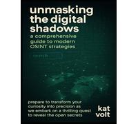Unmasking the Digital Shadows: A Comprehensive Guide to Modern OSINT Strategies: A Digital Investigator's Handbook.