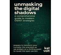 Unmasking the Digital Shadows: A Comprehensive Guide to Modern OSINT Strategies: A Digital Investigator's Handbook.