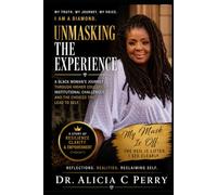 Unmasking the Experience: A BLACK WOMAN'S JOURNEY THROUGH HIGHER EDUCATION INSTITUTIONAL CHALLENGES AND THE CHOICES THAT LEAD TO SELF