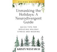 Unmasking the Holidays: A Neurodivergent Guide (Second Edition): Quick Tips for Reducing Holiday Stress and Masking (Holiday Harmony)