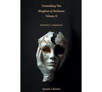 Unmasking The Kingdom of Darkness - Volume II: Authority & Assignment