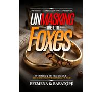 Unmasking the Little Foxes: Life Lessons from Real Couples Who Confronted What Others Ignored