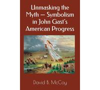 Unmasking the Myth - Symbolism in John Gast’s American Progress (Short, concise, and informative books about ART)