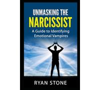 Unmasking the Narcissist: A Guide to Identifying Emotional Vampires