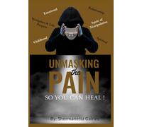 Unmasking The Pain So You Can Heal !