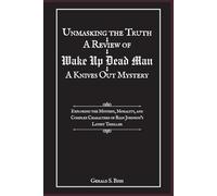Unmasking the Truth: A Review of Wake Up Dead Man: A Knives Out Mystery: Exploring the Mystery, Morality, and Complex Characters of Rian Johnson’s Latest Thriller