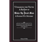 Unmasking the Truth: A Review of Wake Up Dead Man: A Knives Out Mystery: Exploring the Mystery, Morality, and Complex Characters of Rian Johnson’s Latest Thriller