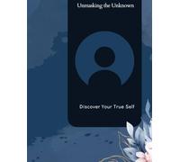 unmasking the unknown: A Journey to Discover Your True Self