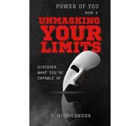 Unmasking Your Limits: Discover What You Are Capable Of (Power of You)