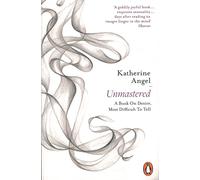 Unmastered: A Book on Desire, Most Difficult to Tell