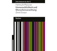 Unmenschlichkeit und Menschenverachtung. Zwei Essays: [Was bedeutet das alles?] - Plessner, Helmuth - Erläuterungen; Denkanstöße; Analyse - 14660