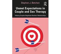 Unmet Expectations in Couple and Sex Therapy: Helping Couples Negotiate Realistic Relationships