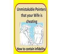 Unmistakable Pointers that your Wife is cheating: How to contain infidelity