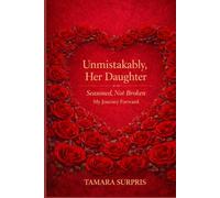 Unmistakably, Her Daughter :: Seasoned, Not Broken My Journey Forward (Seasoned Hands Series)