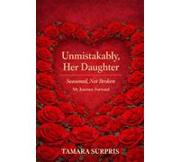 Unmistakably, Her Daugther:: Seasoned, Not Broken My Journey Forward