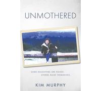 Unmothered: A Memoir of Parental Neglect and the Search for Love and Belonging