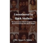 Unmothered by Black Mothers: The Experiences of Black Daughters Who Are Detached From Their Black Mothers
