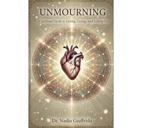 Unmourning: A Spiritual Guide to Loving, Losing, and Letting Go