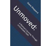 Unmoved:: A Woman's Journey Through Unshakable Faith