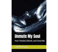 Unmute My Soul: How I Healed, Rebuilt, and Chose Me.