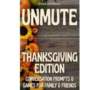 Unmute: Thanksgiving Edition: Conversation Prompts & Games For Family & Friends (Unmute: The Art of Starting Conversations)