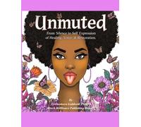 Unmuted: From Silence to Self-Expression: A Therapeutic Coloring Journey of Healing, Voice & Restoration