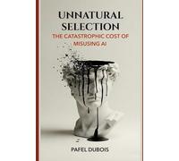 Unnatural Selection: The Catastrophic Cost of Misusing AI