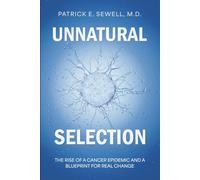 Unnatural Selection: The Rise Of A Cancer Epidemic And A Blueprint For Real Change