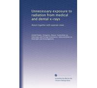Unnecessary exposure to radiation from medical and dental x-rays: Report together with separate views