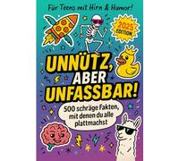 Unnütz, aber unfassbar! - 500 schräge Fakten, mit denen du alle plattmachst: Für Teenager, die mehr wissen wollen als Lehrer erlauben