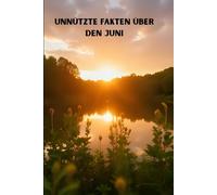 Unnütze Fakten über den Juni: 75 Seiten unnütze Informationen die es im Monat Juni gibt