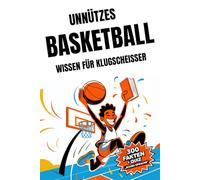 Unnützes Basketball-Wissen für Klugscheißer:: 300 kuriose Fakten, Regeln & Rekorde - für alle, die gerne Körbe verteilen