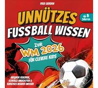 Unnützes Fußball Wissen zur WM 2026 für clevere Kids ab 8 Jahren: Absurde Rekorde, schräge Anekdoten & kurioses Insider-Wissen | Der ultimative Spaßbegleiter zur Fußball-Weltmeisterschaft