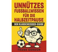 Unnützes Fußballwissen für die Halbzeitpause: Der Klugscheißer-Guide