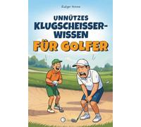 Unnützes Klugscheisser-Wissen für Golfer: 100 Ausreden fürs Ego & absurde Fakten, die du auf dem Platz erzählen kannst, wenn du mal wieder daneben haust - ein witziges Geschenkbuch für Golfer
