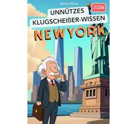 Unnützes Klugscheißer-Wissen NEW YORK: 222+ verrückte Fakten über den Big Apple, die garantiert niemand braucht - aber jeder Besserwisser kennen sollte!