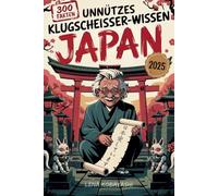 Unnützes Klugscheißer-Wissen über Japan: 300 kuriose und verblüffende Fakten zwischen Tempeln, Toiletten & Takoyaki - das originelle Geschenk-Buch für Japan-Fans mit Fernweh und Humor