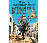 Unnützes Klugscheisser-Wissen über Kreta: 300 kuriose und verblüffende Fakten zwischen Mythos, Meer & Moussaka - das humorvolle Geschenk für Reisende, die Kreta lieben