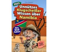 Unnützes Klugscheißer Wissen über Namibia: Über 333 absurde Namibia-Fakten, die du nie gebraucht hast - und jetzt jedem erzählen willst. Das perfekte ... für Namibia-Fans - mit Quiz & Reisetagebuch.