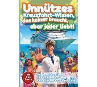 Unnützes Kreuzfahrt-Wissen, das keiner braucht - aber jeder liebt!: Insiderwissen voll skurriler Aha-Momente - ein Muss für jeden Kreuzfahrer (Für ... im Herzen tragen - Die Kreuzfahrt-Edition)