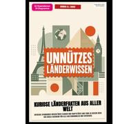 Unnützes Länderwissen: Kuriose Länderfakten aus aller Welt: Entdecke spannendes Wissen über Flaggen und Hauptstädte und finde in diesem Buch das ideale Geschenk für alle Weltenbummler und Entdecker.