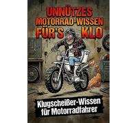 Unnützes Motorrad-Wissen fürs Klo: Klugscheißer-Wissen für Motorradfahrer das Klobuch für Biker Männer mit über 180 Motorrad Fakten