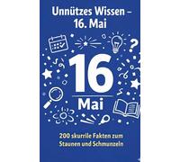 Unnützes Wissen 16. Mai: 200 skurrile Fakten zum Schmunzeln und Staunen