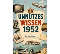 Unnützes Wissen 1952: 200 skurrile Fakten zum Schmunzeln und Staunen