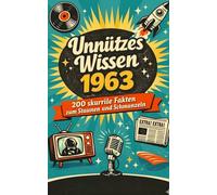 Unnützes Wissen 1963: 200 skurrile Fakten zum Schmunzeln und Staunen