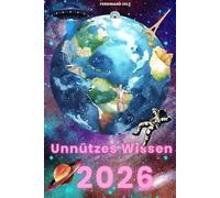 Unnützes Wissen 2026: 250 verrückte, lustige & erstaunliche Fakten über Tiere, Geschichte, Technik, Sport, Politik, Weltrekorde und den Alltag | ... zum Staunen, Lachen & Weitererzählen