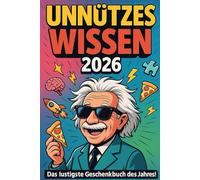 Unnützes Wissen 2026 - Das lustigste Geschenkbuch des Jahres!: 1001 verrückte, spannende & erstaunliche Fakten zum Lachen, Staunen & Weitererzählen